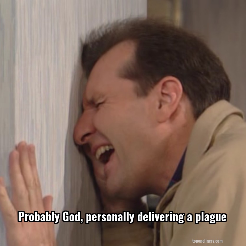 Probably God, personally delivering a plague