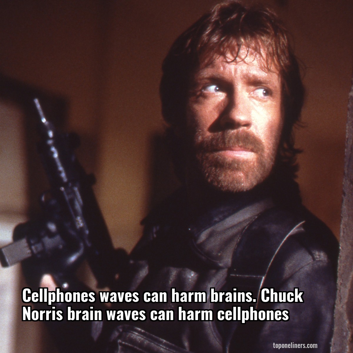 Cellphones waves can harm brains. Chuck Norris brain waves can harm cellphones
