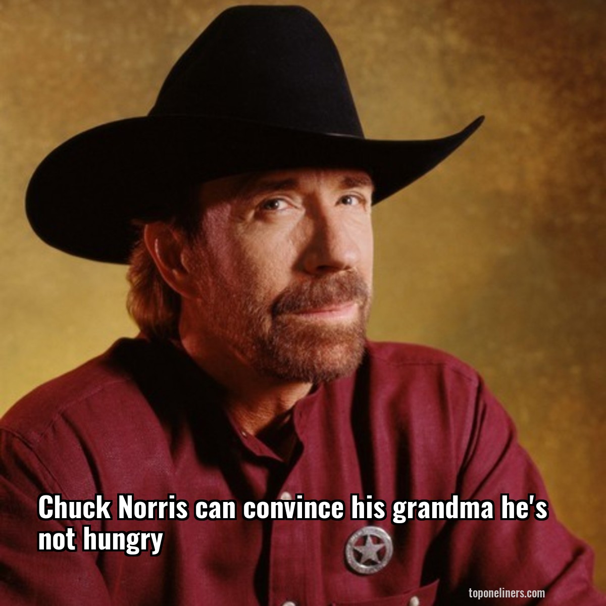Chuck Norris can convince his grandma he's not hungry