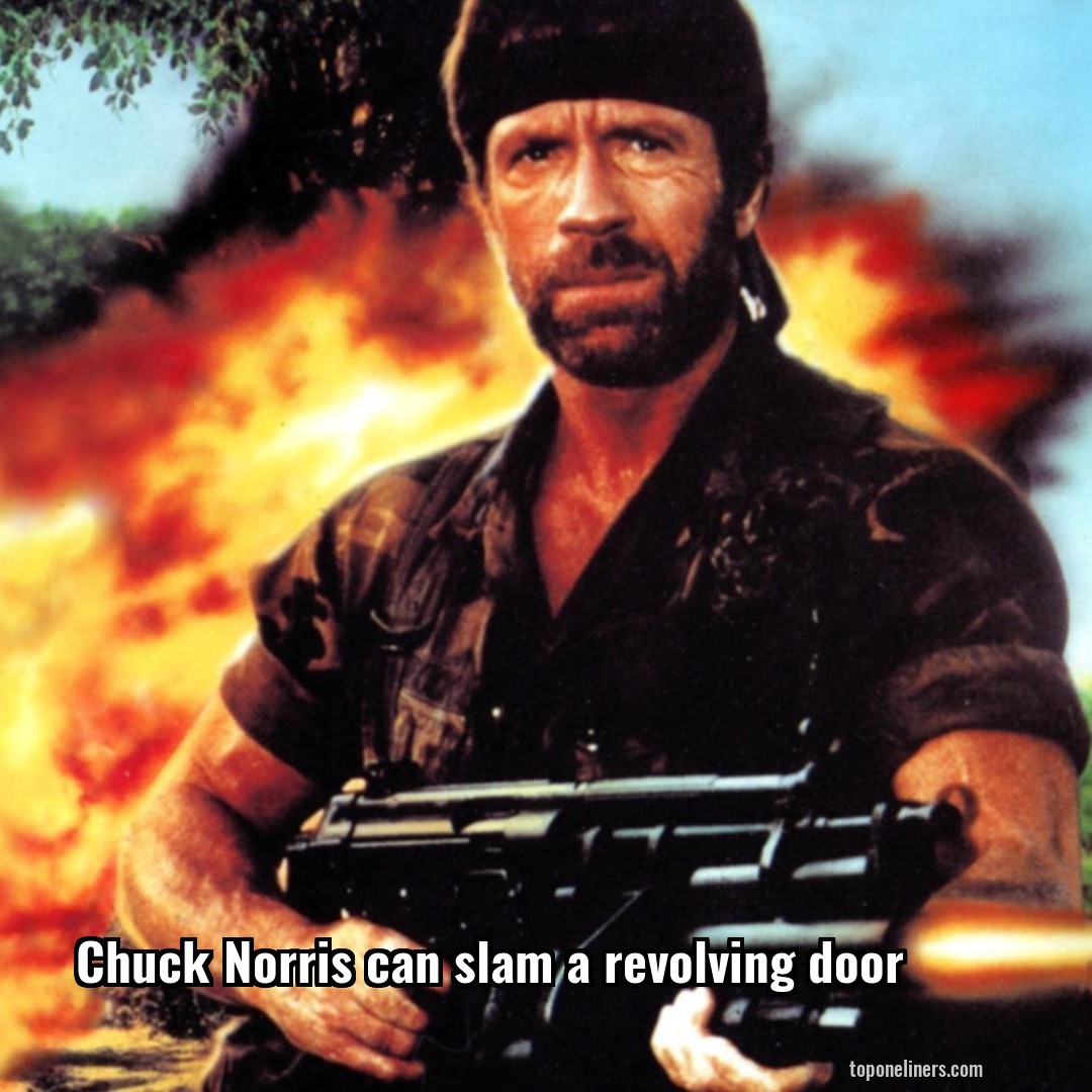 Chuck Norris can slam a revolving door