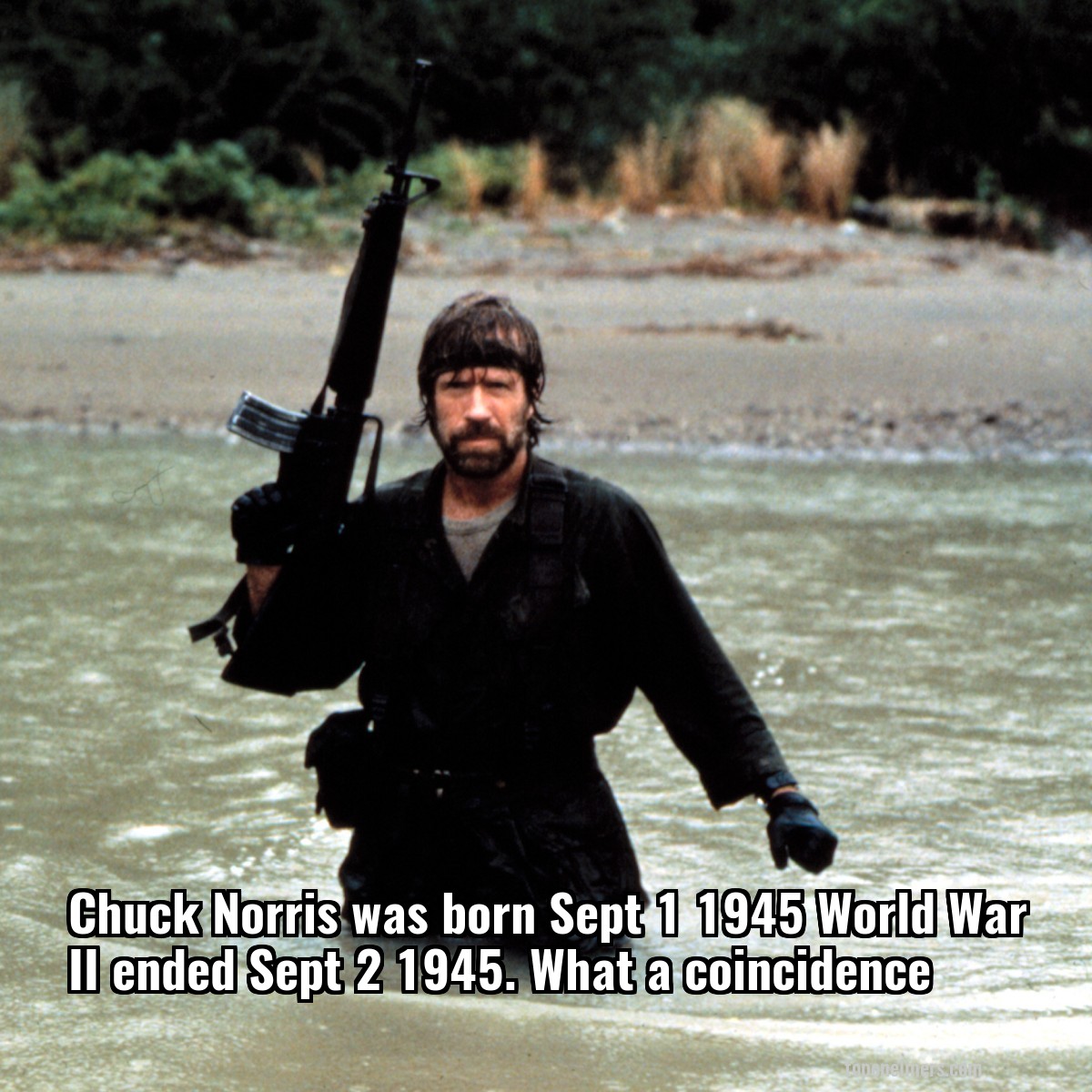 Chuck Norris was born Sept 1 1945 World War II ended Sept 2 1945. What a coincidence