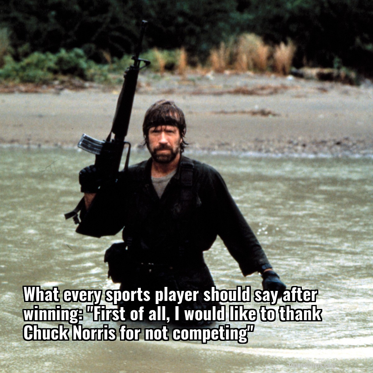 What every sports player should say after winning: "First of all, I would like to thank Chuck Norris for not competing"