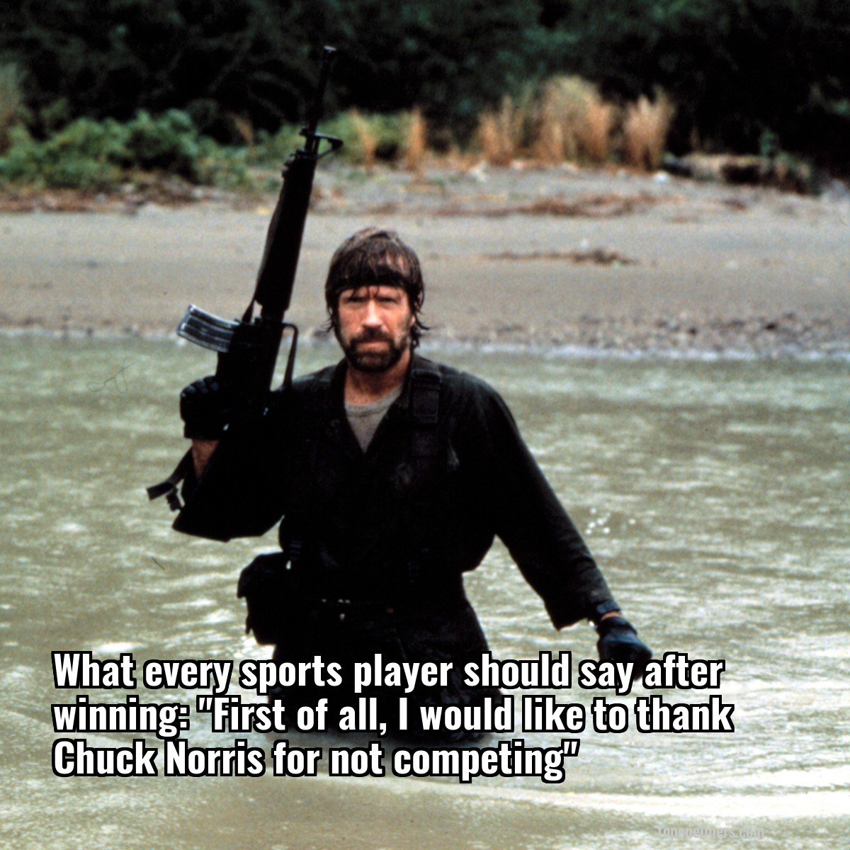 What every sports player should say after winning: "First of all, I would like to thank Chuck Norris for not competing"