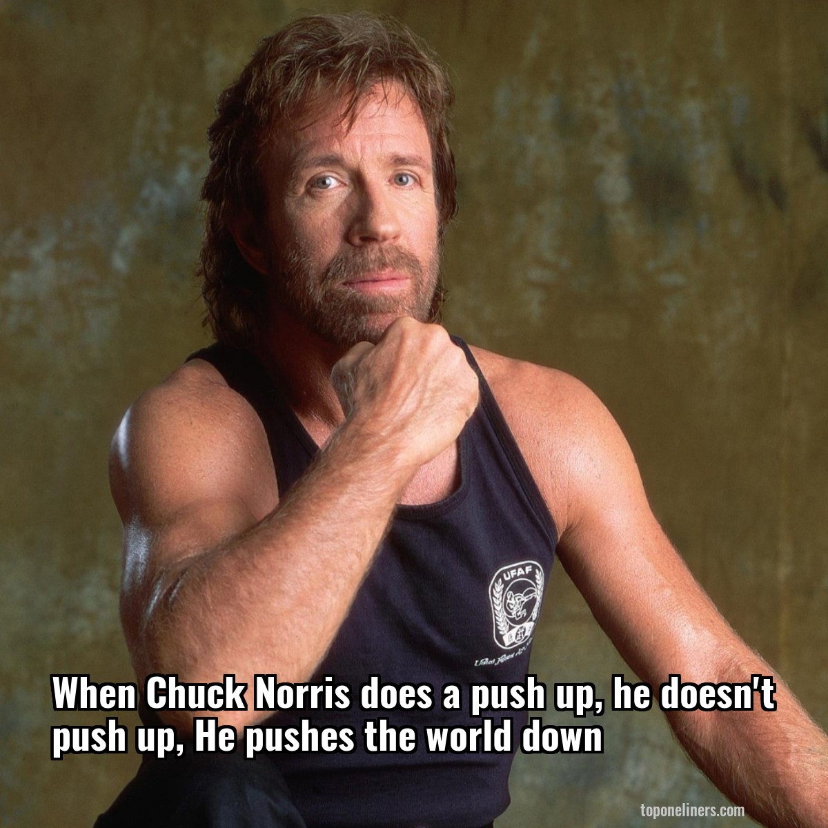 When Chuck Norris does a push up, he doesn't push up, He pushes the world down