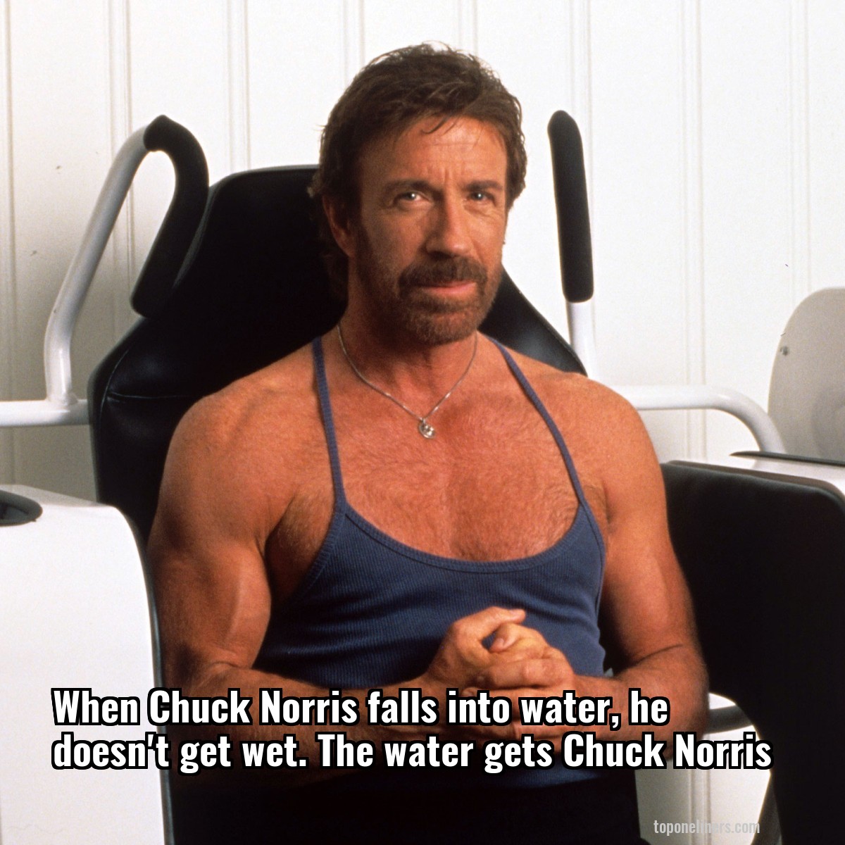 When Chuck Norris falls into water, he doesn't get wet. The water gets Chuck Norris