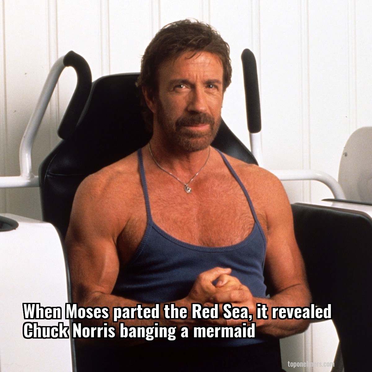 When Moses parted the Red Sea, it revealed Chuck Norris banging a mermaid