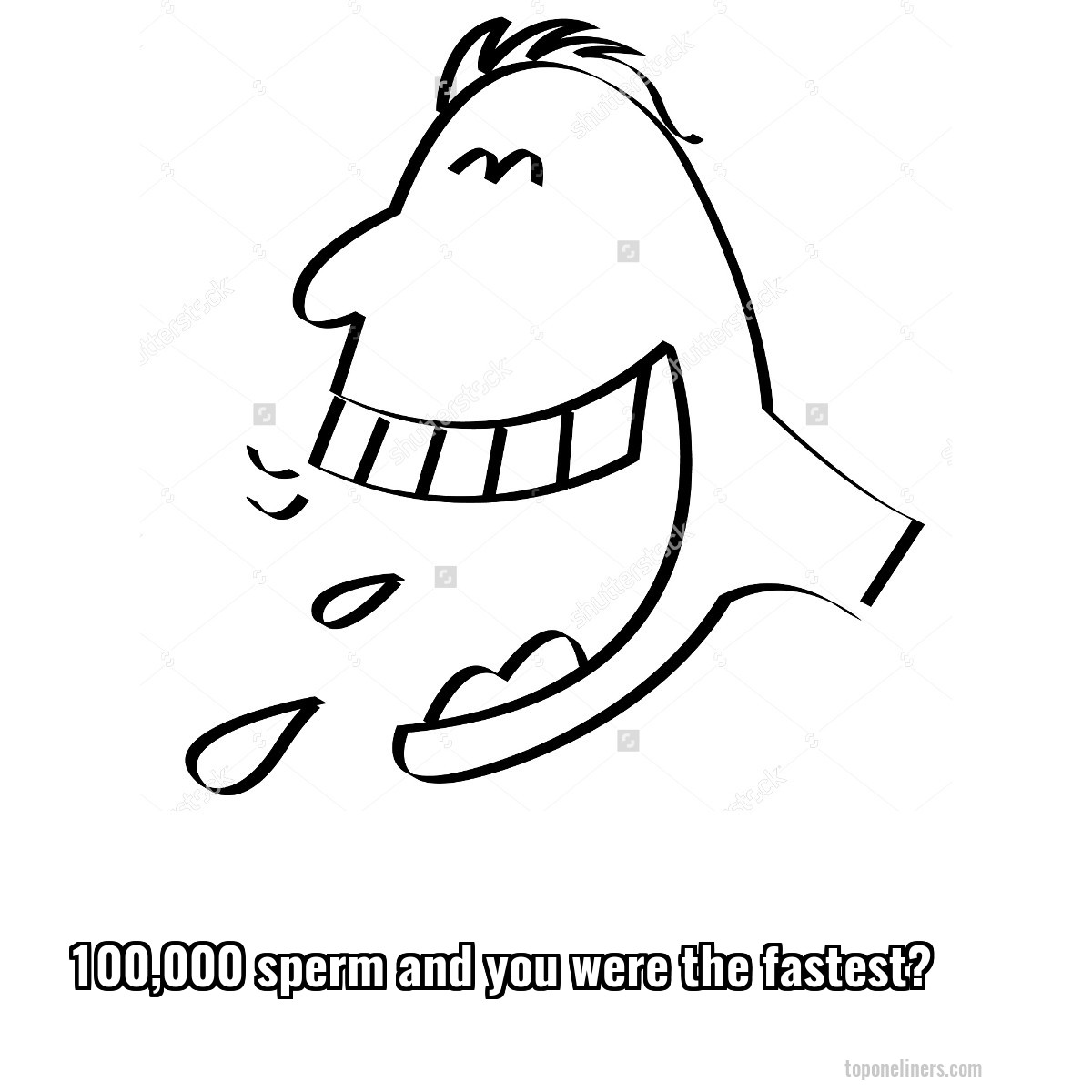 100,000 sperm and you were the fastest?
