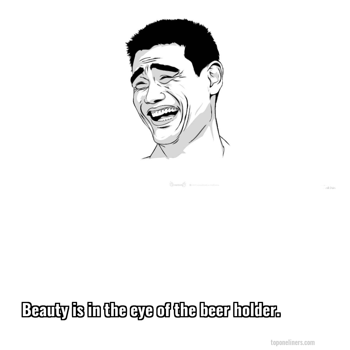 Beauty is in the eye of the beer holder.
