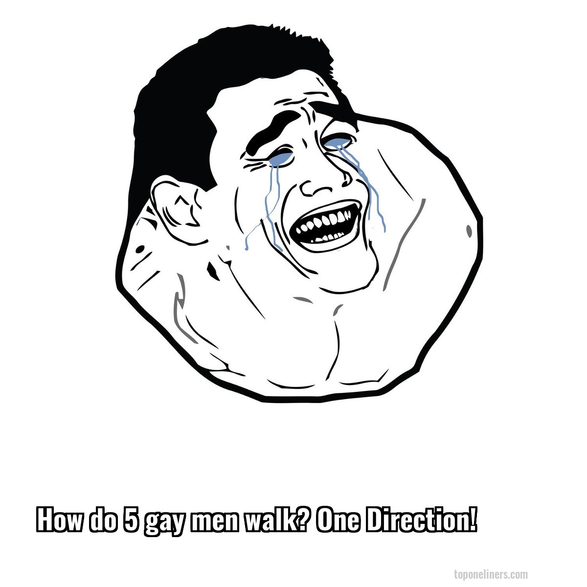 How do 5 gay men walk? One Direction!
