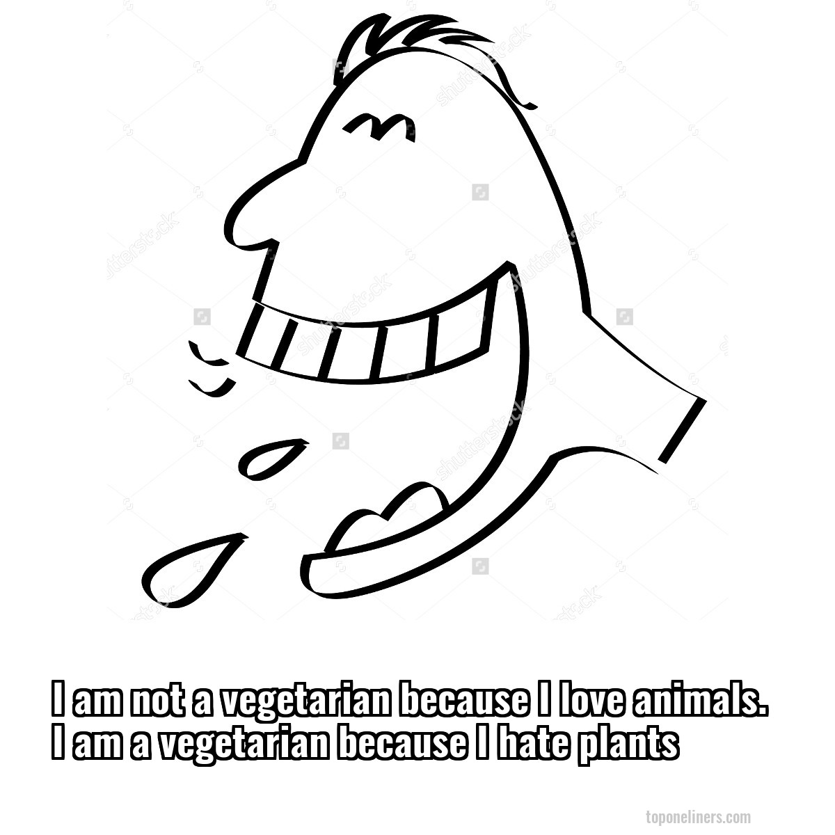 I am not a vegetarian because I love animals. I am a vegetarian because I hate plants
