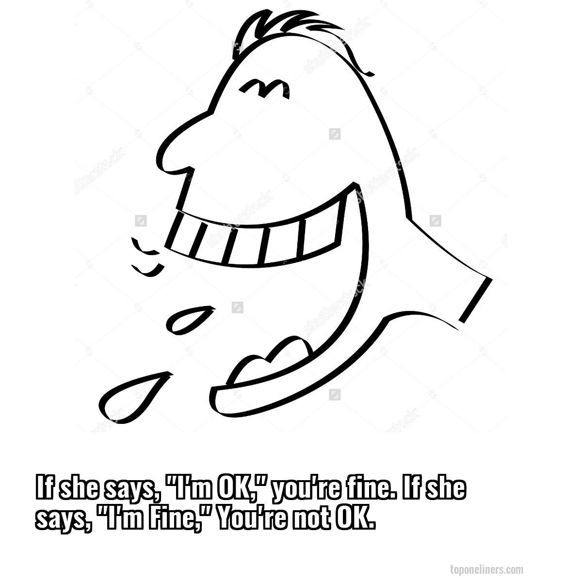 If she says, "I'm OK," you're fine. If she says, "I'm Fine," You're not OK.
