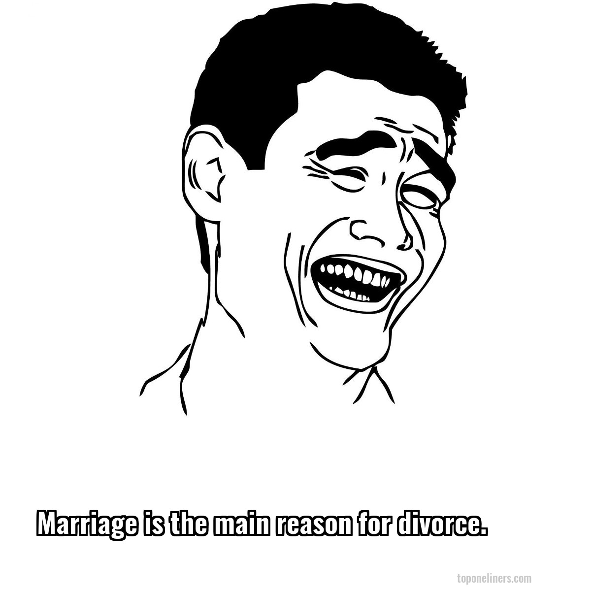 Marriage is the main reason for divorce.
