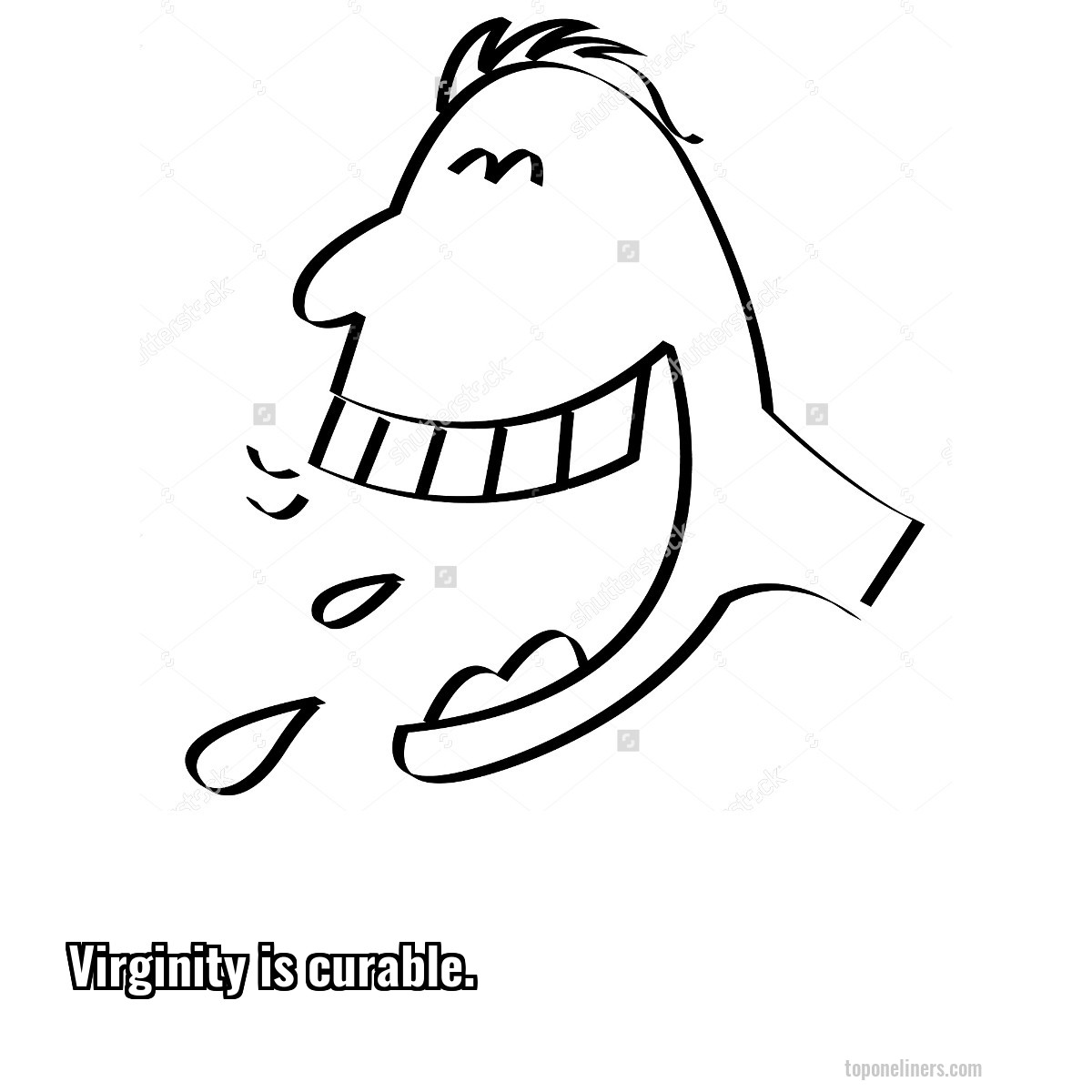 Virginity is curable.
