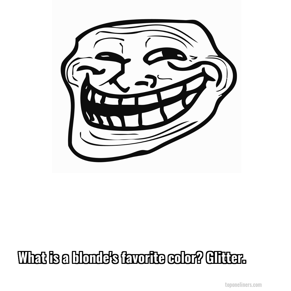 What is a blonde's favorite color? Glitter.