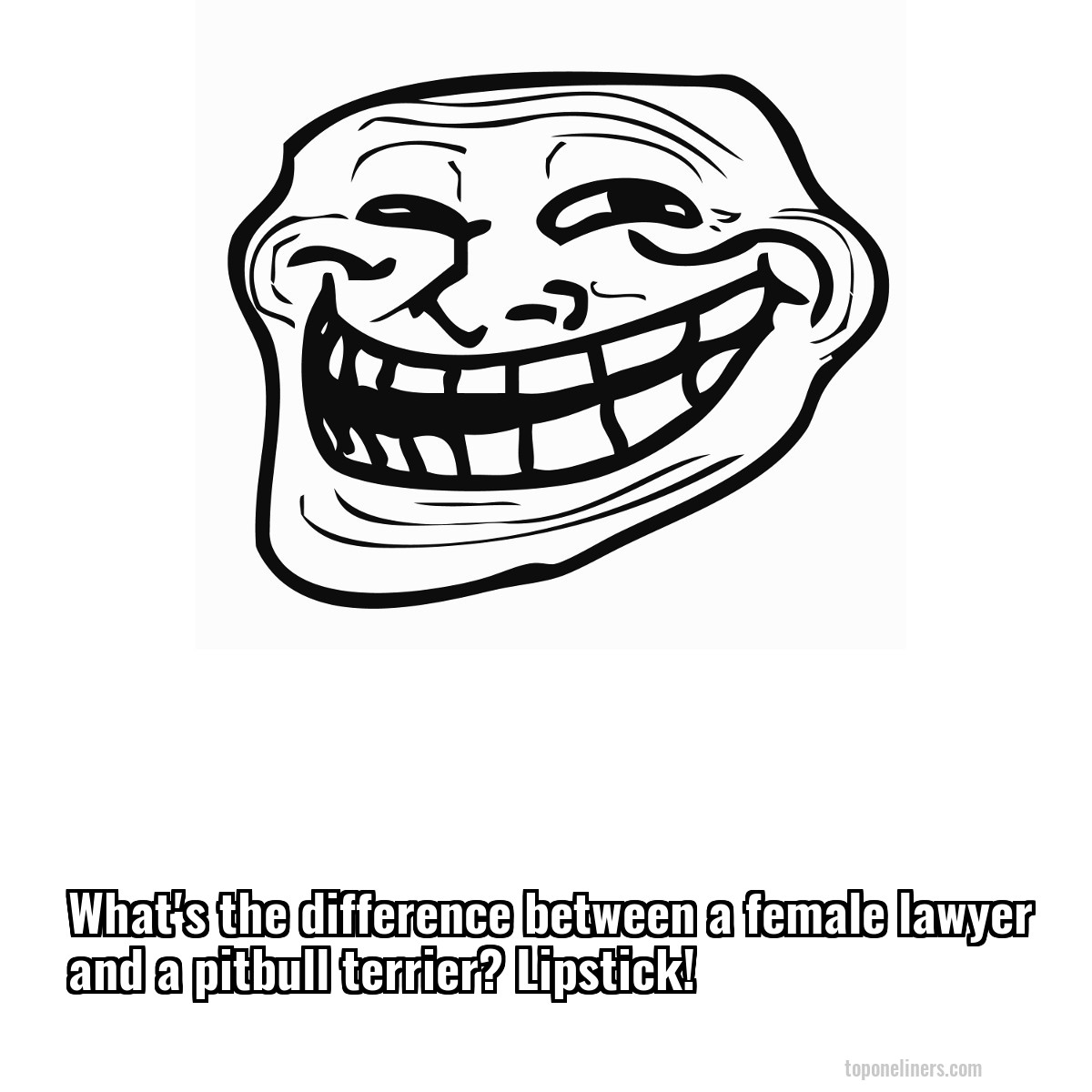 What's the difference between a female lawyer and a pitbull terrier? Lipstick!
